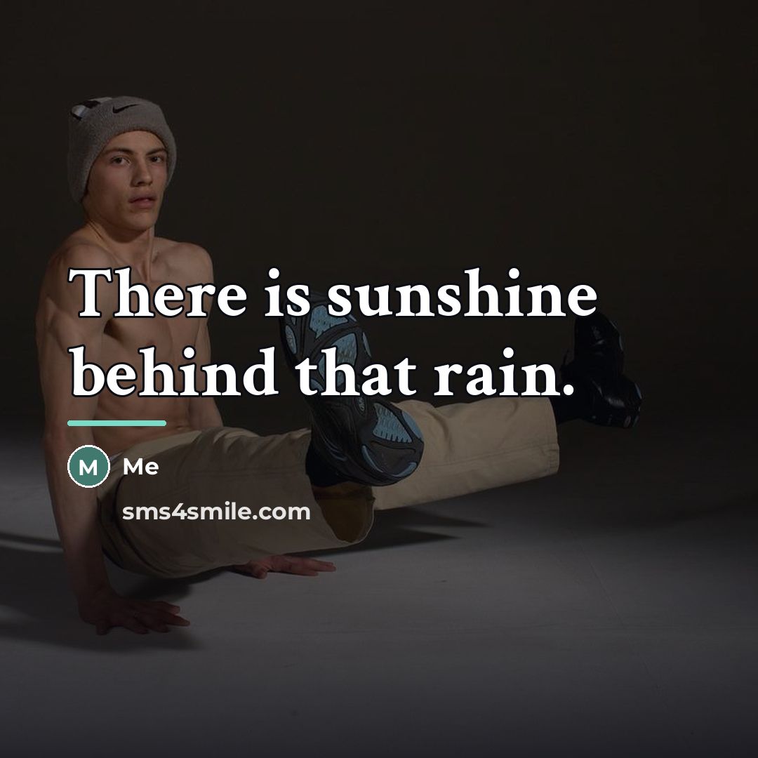 “There is sunshine behind that rain.…” quote by Me