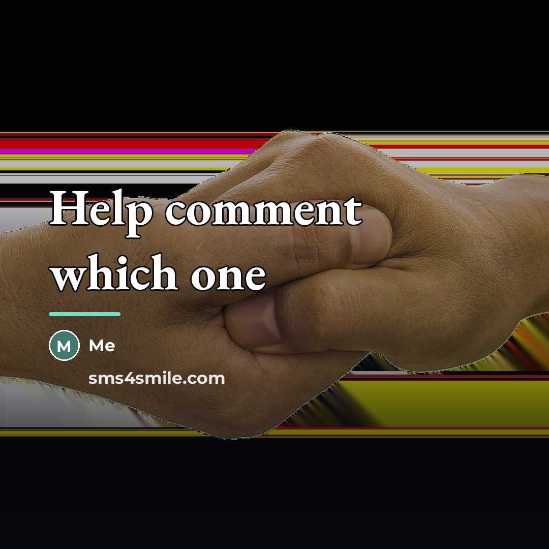 “Help comment which one…” quote by Me