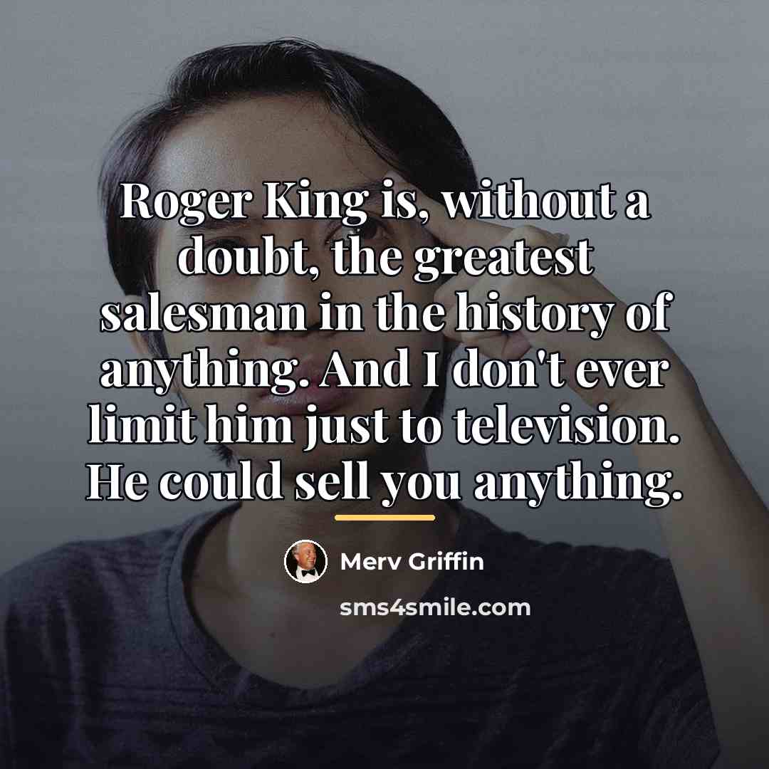 “Roger King is, without a doubt, the greatest salesman in…” quote by Merv Griffin