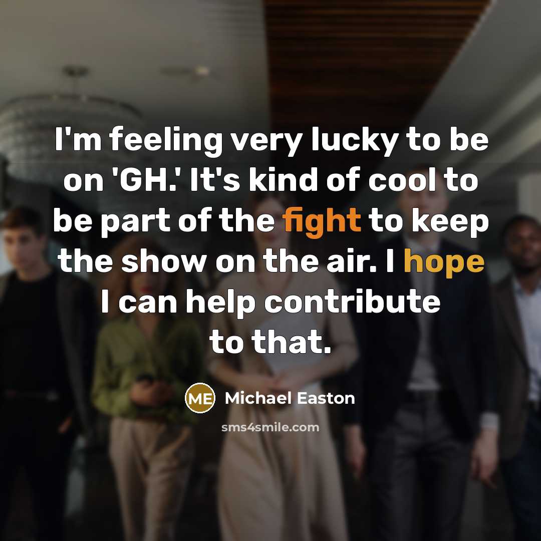“I'm feeling very lucky to be on 'GH.' It's kind…” quote by Michael Easton