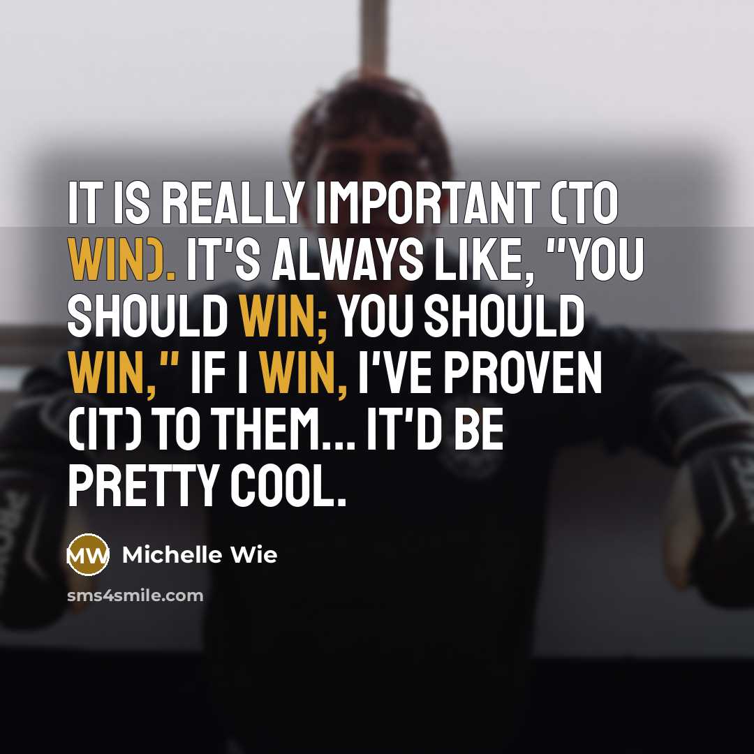 “It is really important (to win). It's always like, "You…” quote by Michelle Wie