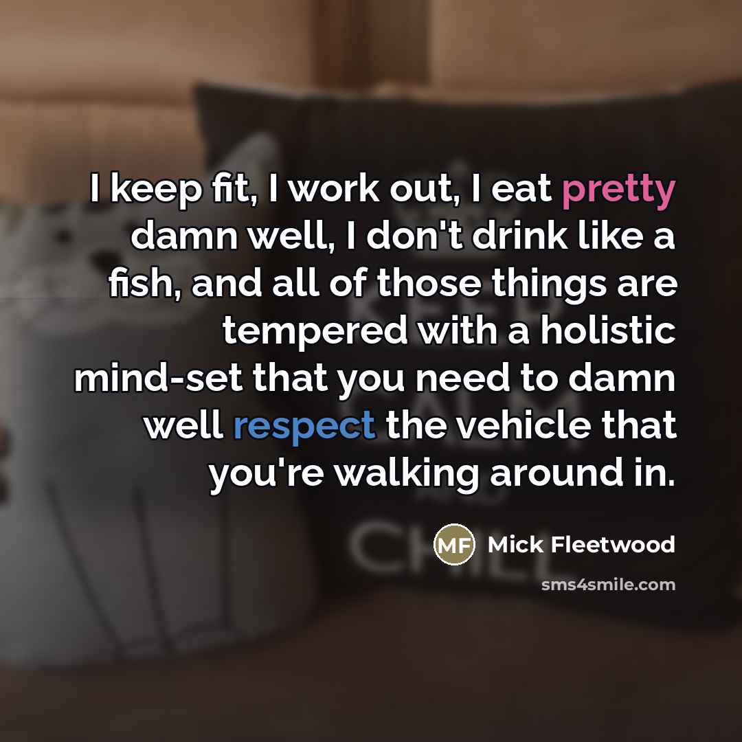 “I keep fit, I work out, I eat pretty damn…” quote by Mick Fleetwood