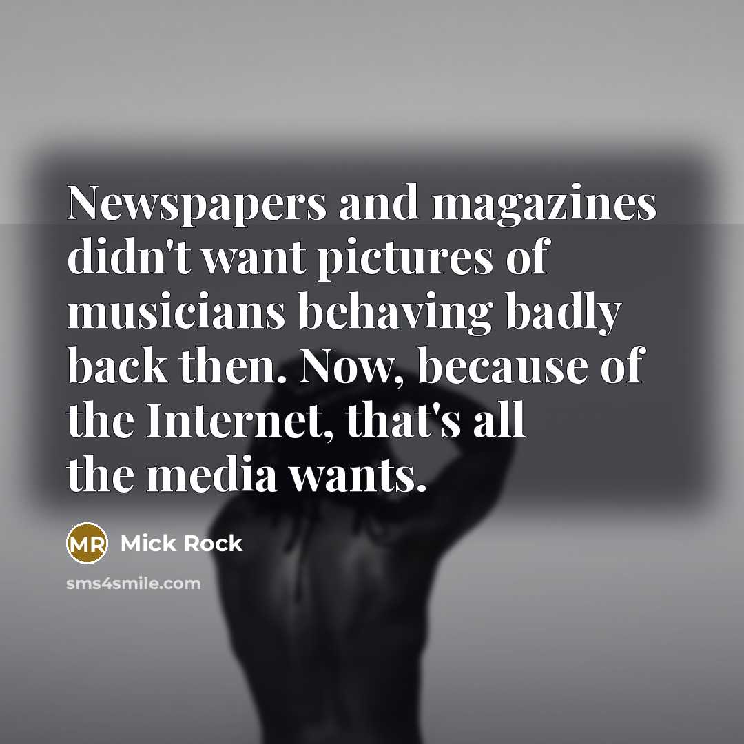 “Newspapers and magazines didn't want pictures of musicians behaving badly…” quote by Mick Rock