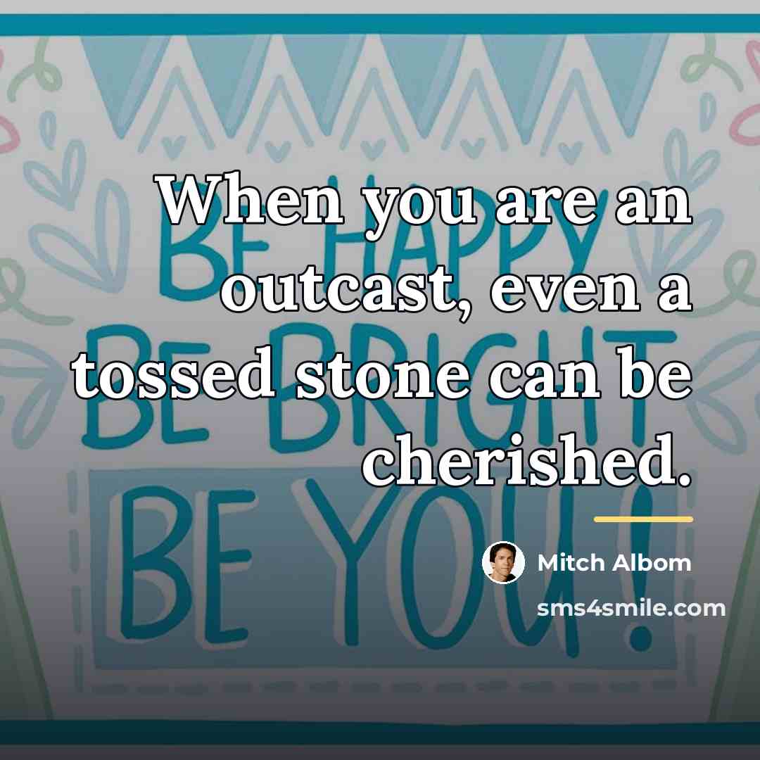 “When you are an outcast, even a tossed stone can…” quote by Mitch Albom
