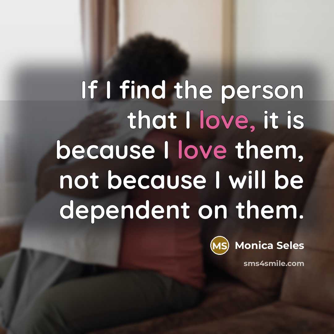 “If I find the person that I love, it is…” quote by Monica Seles