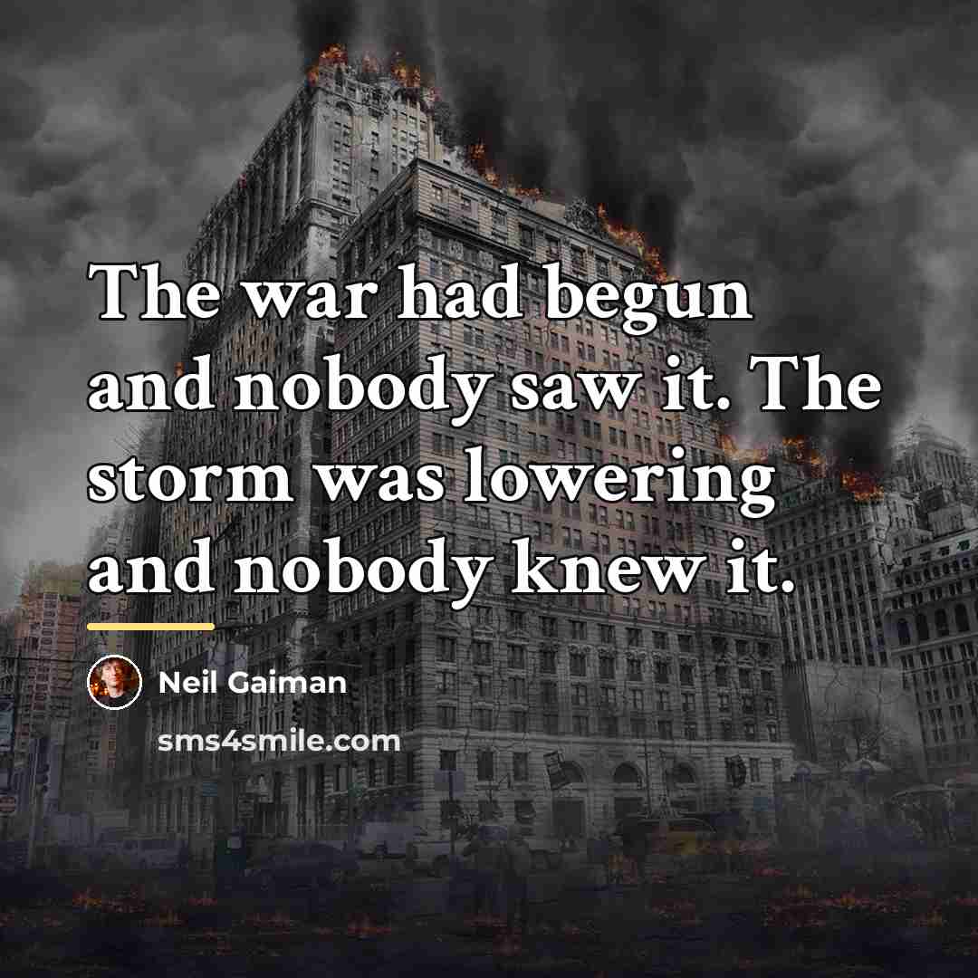 “The war had begun and nobody saw it. The storm…” quote by Neil Gaiman
