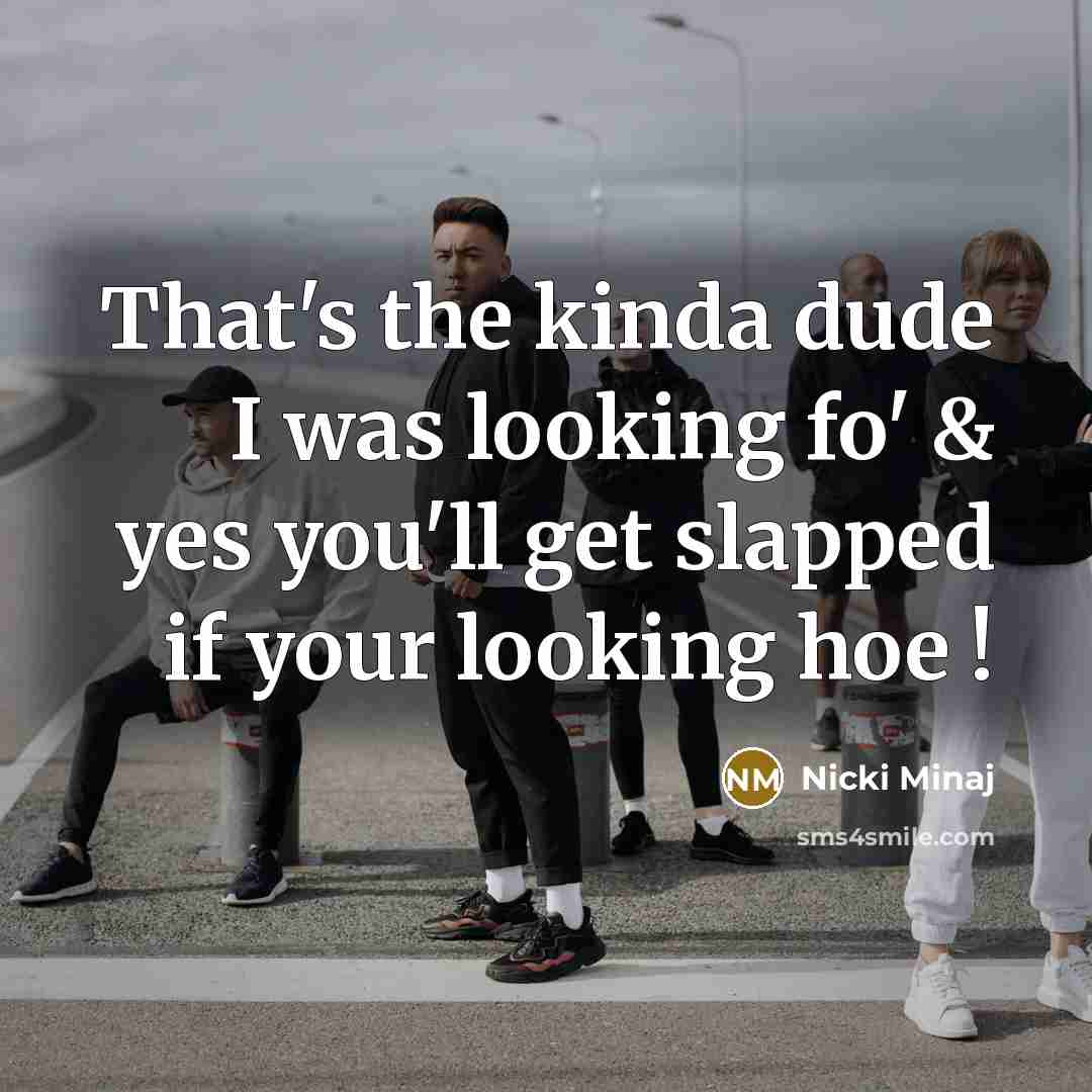 “That's the kinda dude I was looking fo' & yes…” quote by Nicki Minaj