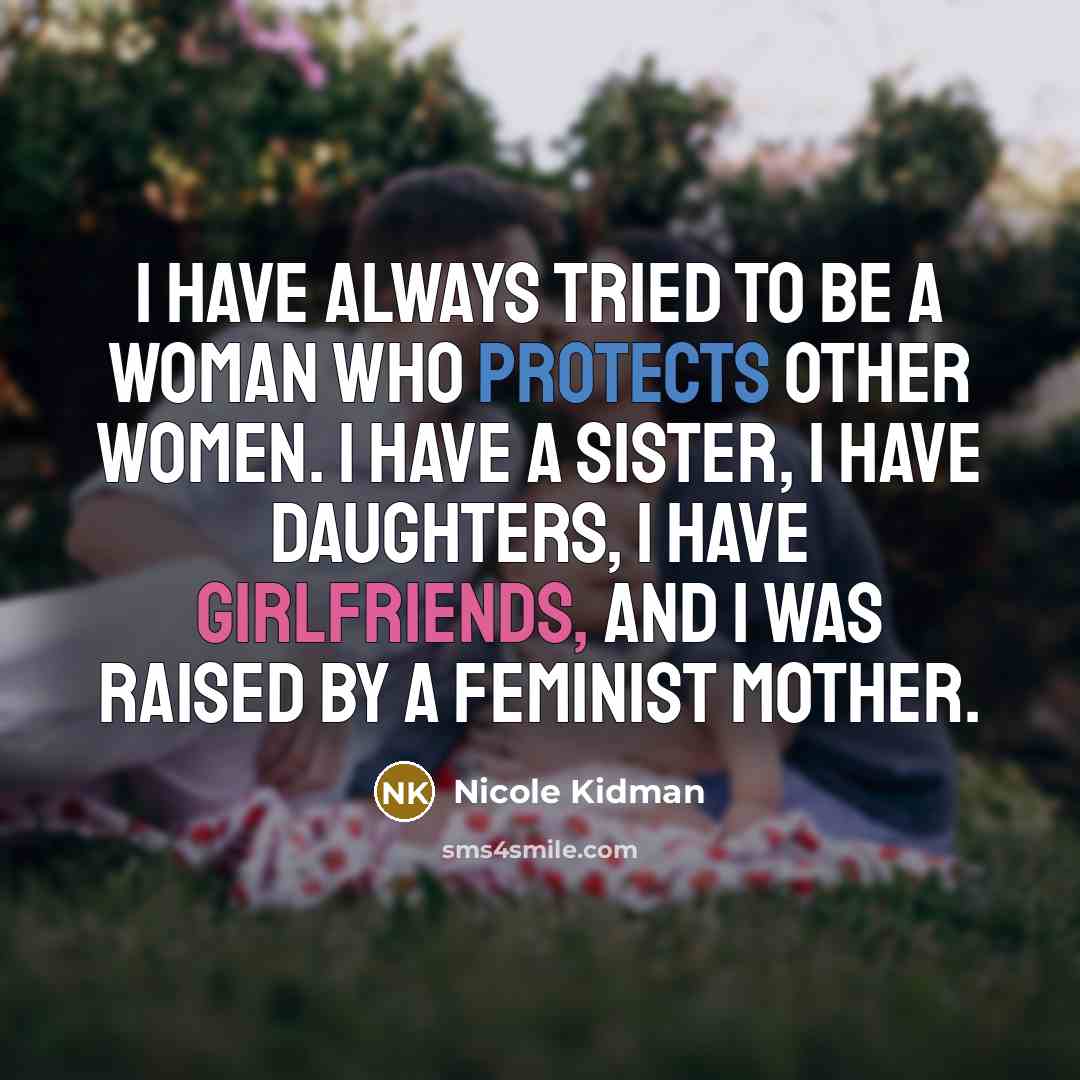 “I have always tried to be a woman who protects…” quote by Nicole Kidman