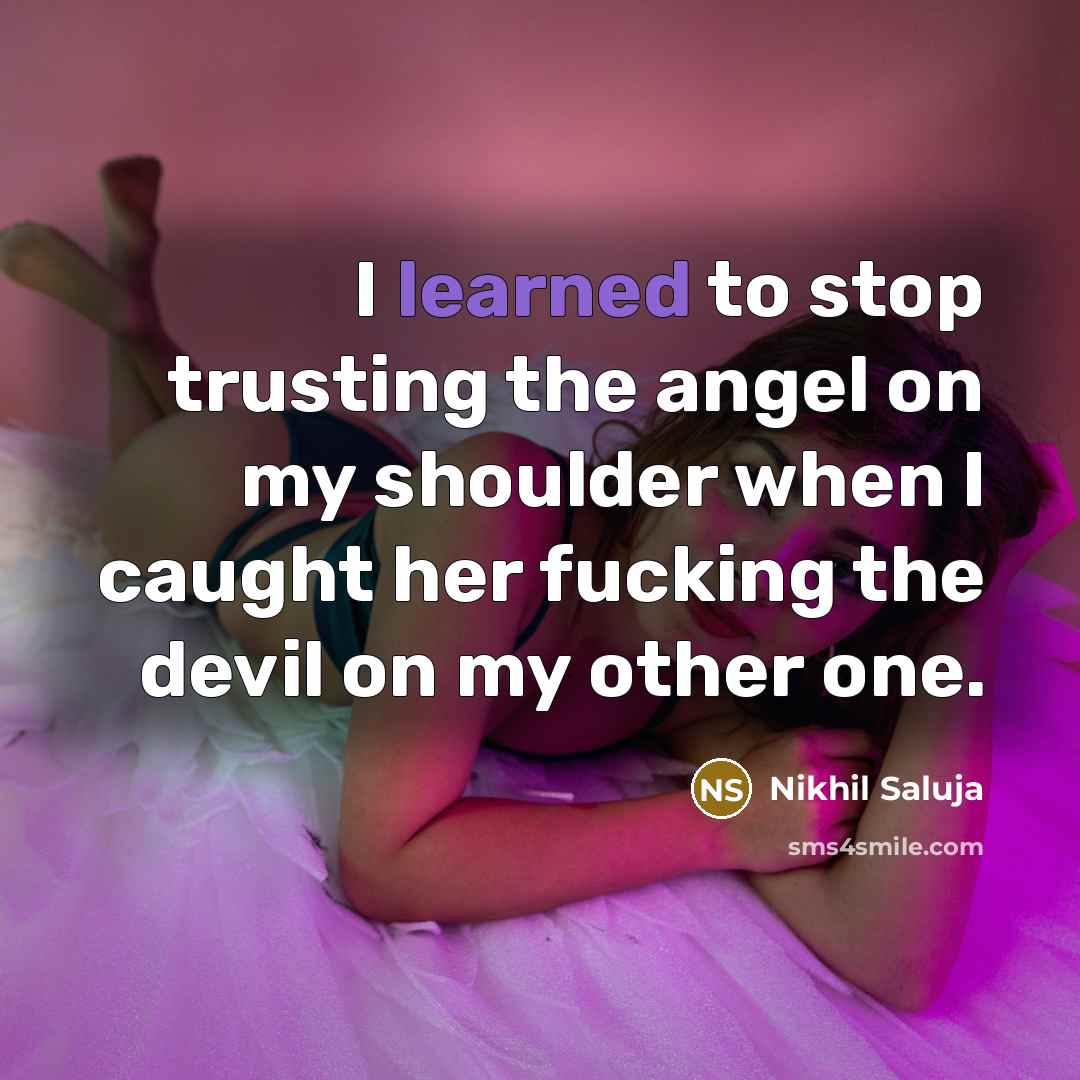“I learned to stop trusting the angel on my shoulder…” quote by Nikhil Saluja