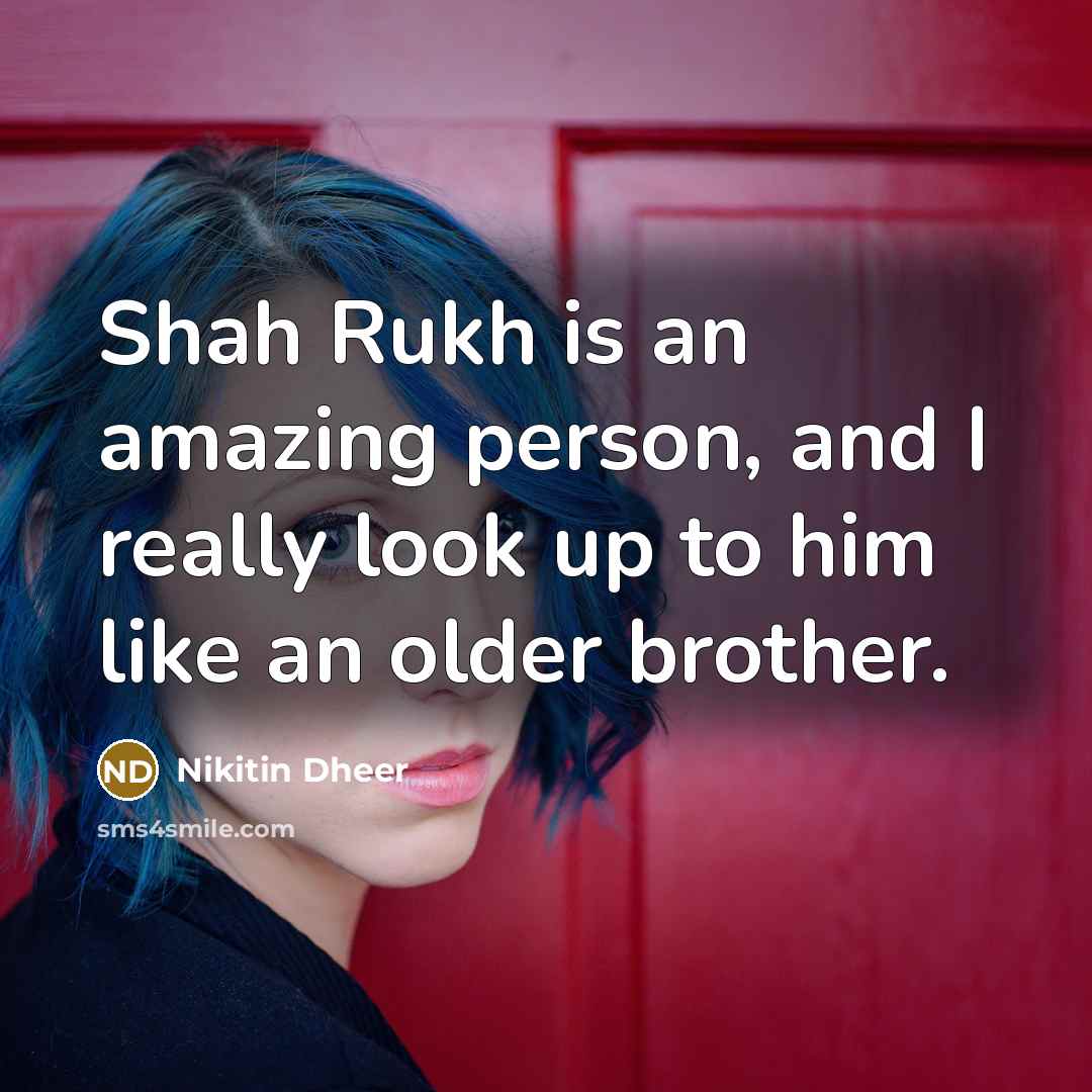 “Shah Rukh is an amazing person, and I really look…” quote by Nikitin Dheer