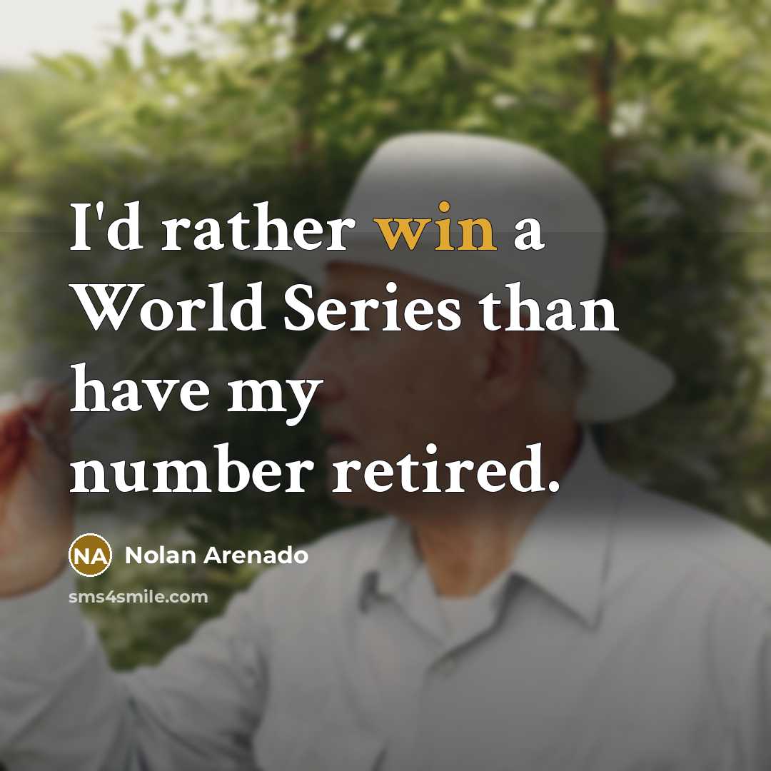 “I'd rather win a World Series than have my number…” quote by Nolan Arenado