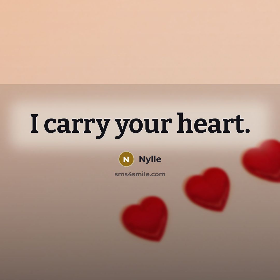 “I carry your heart.…” quote by Nylle