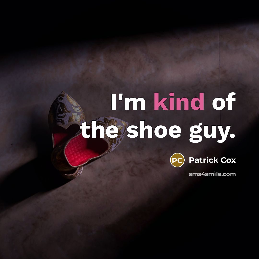 “I'm kind of the shoe guy.…” quote by Patrick Cox