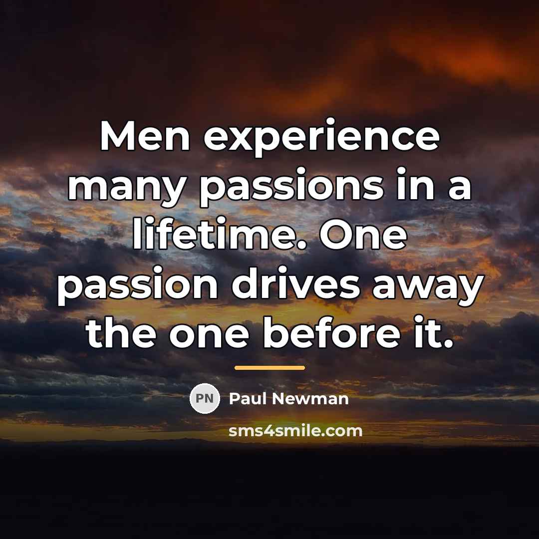 “Men experience many passions in a lifetime. One passion drives…” quote by Paul Newman