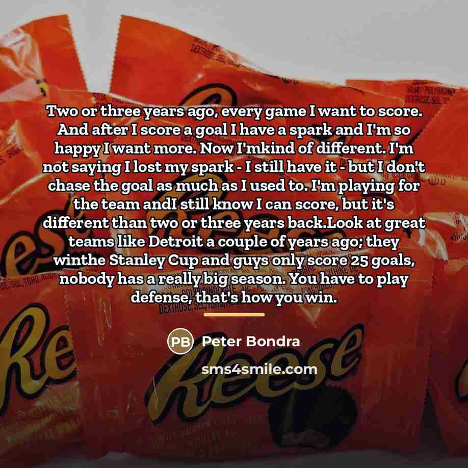 “Two or three years ago, every game I want to…” quote by Peter Bondra