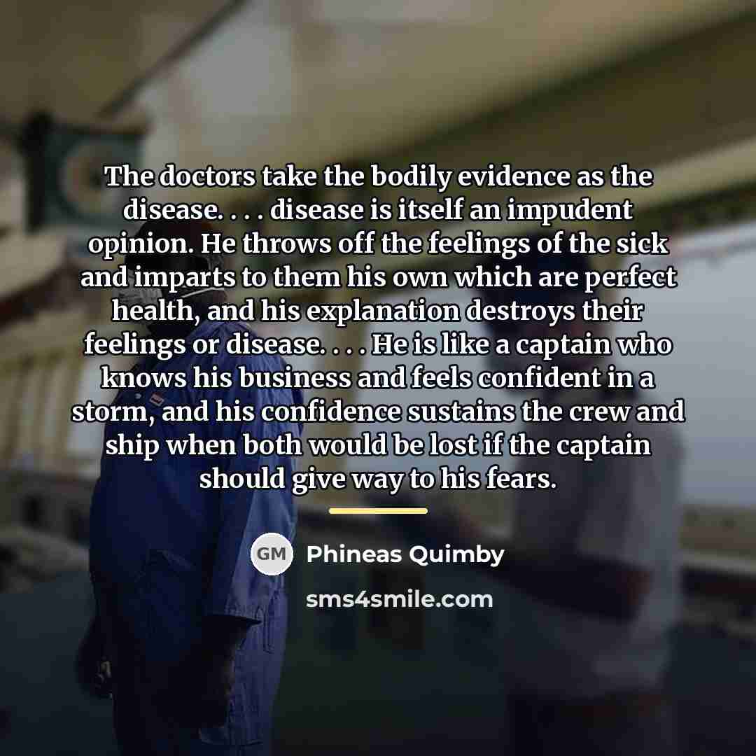 “The doctors take the bodily evidence as the disease. .…” quote by Phineas Quimby