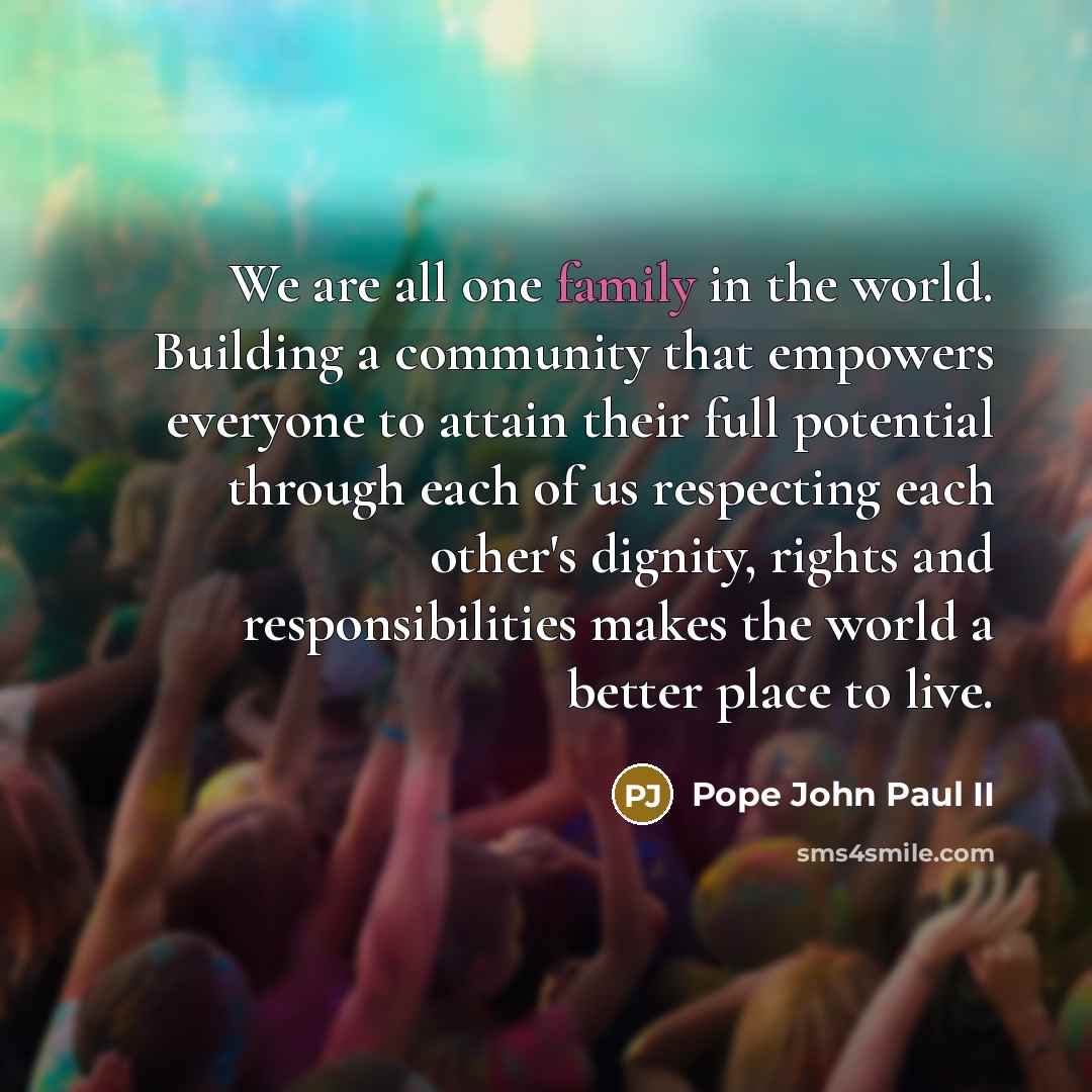 “We are all one family in the world. Building a…” quote by Pope John Paul II