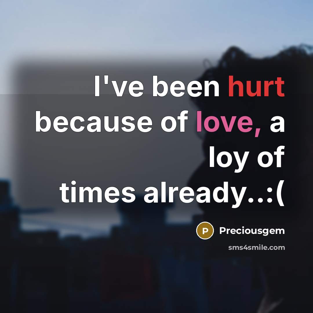 “I've been hurt because of love, a loy of times…” quote by Preciousgem