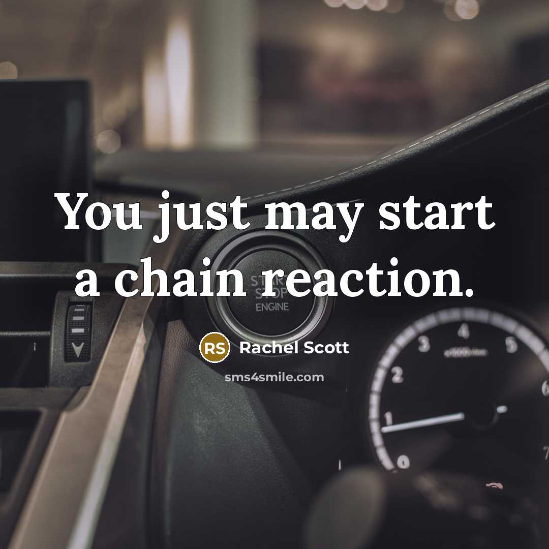 “You just may start a chain reaction.…” quote by Rachel Scott