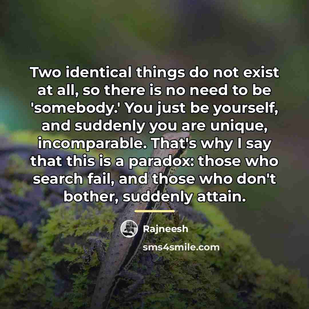“Two identical things do not exist at all, so there…” quote by Rajneesh