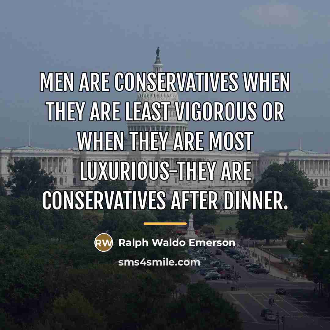 “Men are conservatives when they are least vigorous or when…” quote by Ralph Waldo Emerson