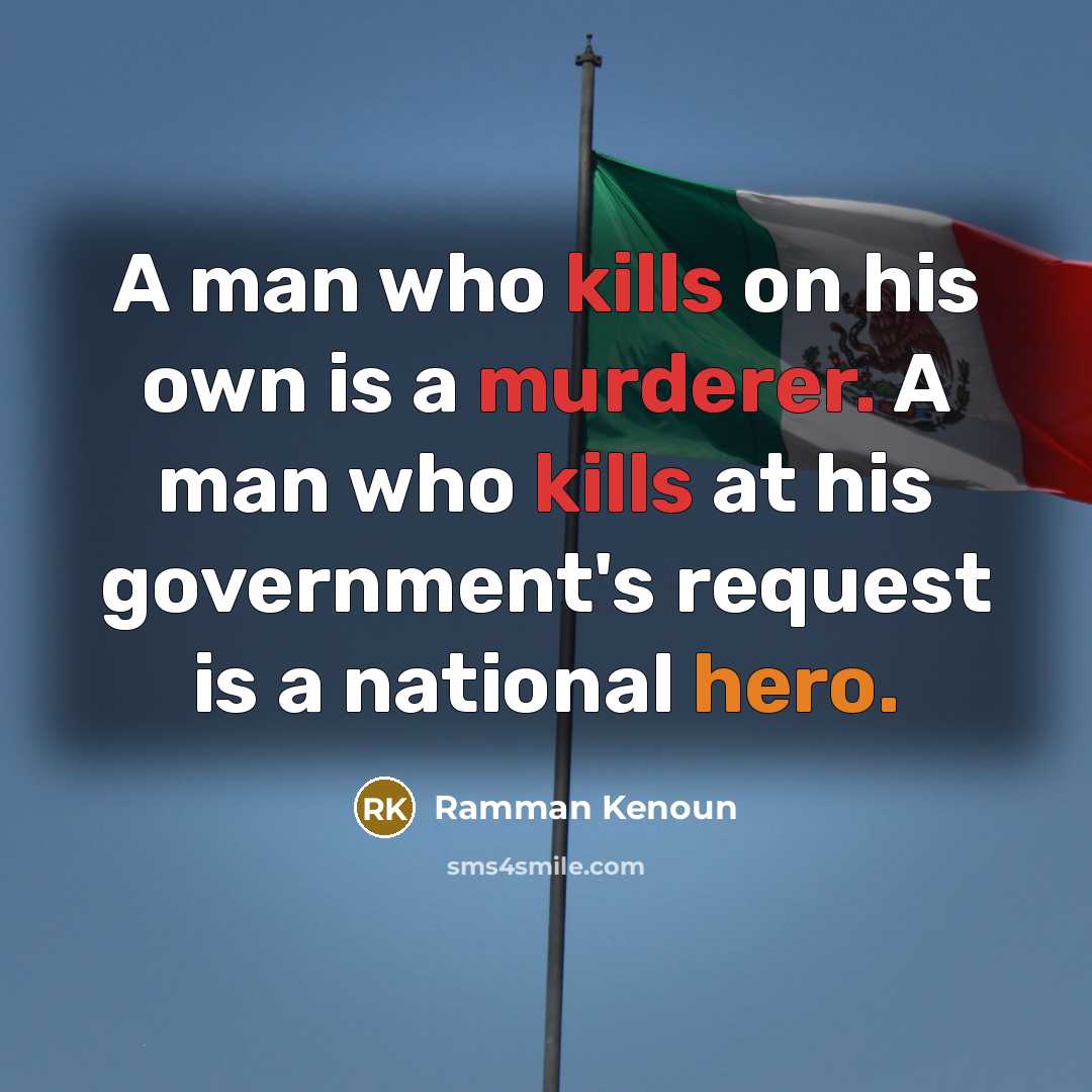 “A man who kills on his own is a murderer. A man who kills at his government's request is a national hero.” quote by Ramman Kenoun