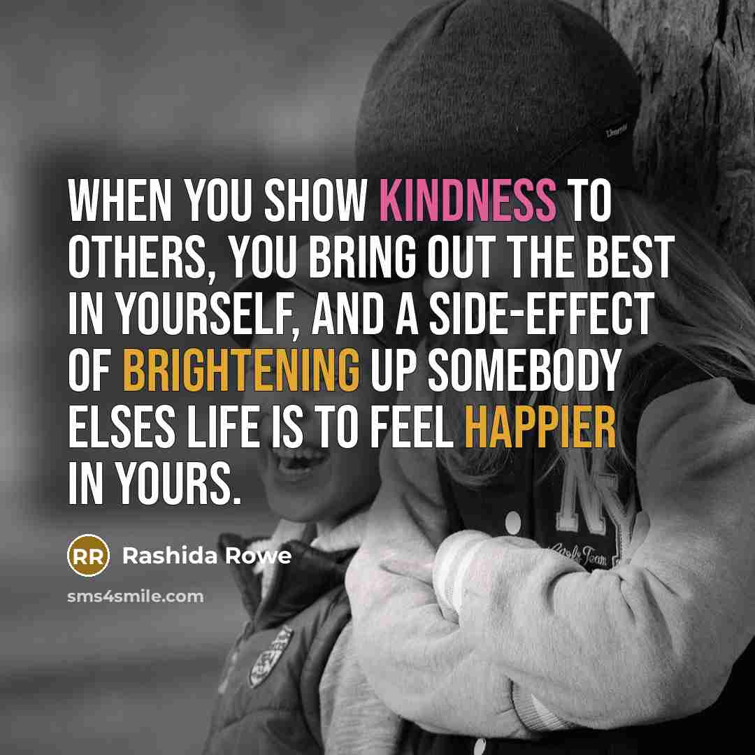 “When you show kindness to others, you bring out the…” quote by Rashida Rowe