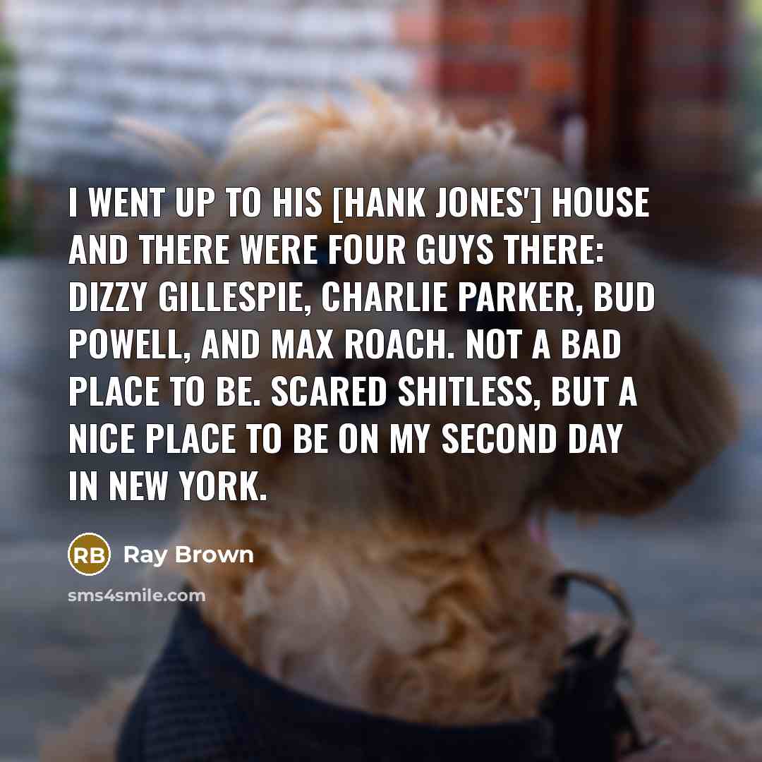 “I went up to his [Hank Jones'] house and there…” quote by Ray Brown