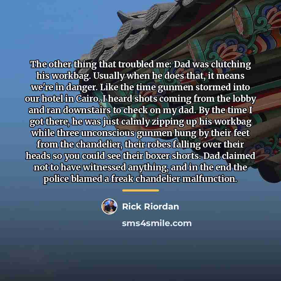 “The other thing that troubled me: Dad was clutching his…” quote by Rick Riordan