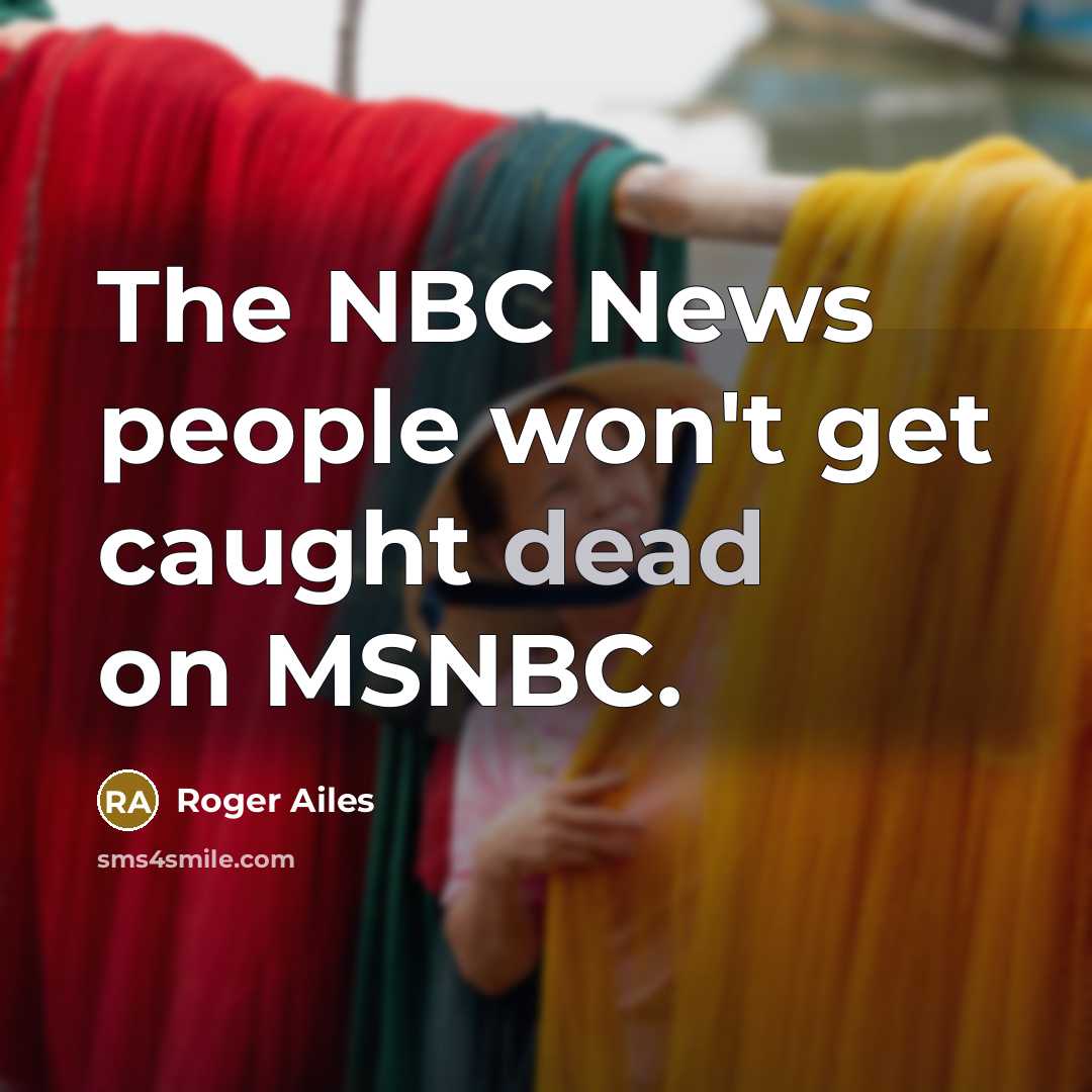 “The NBC News people won't get caught dead on MSNBC.…” quote by Roger Ailes