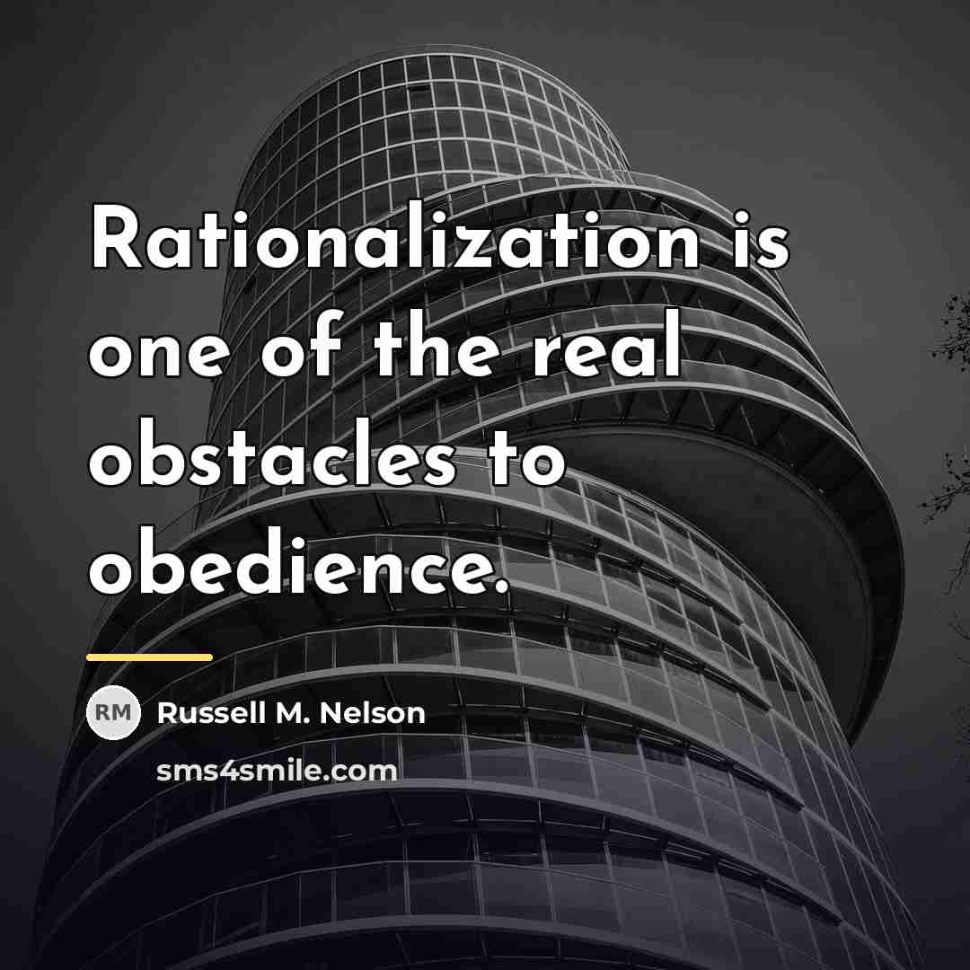 “Rationalization is one of the real obstacles to obedience.…” quote by Russell M. Nelson