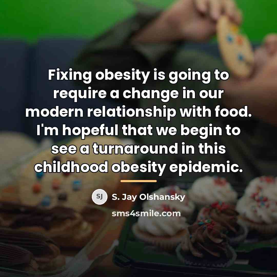 “Fixing obesity is going to require a change in our…” quote by S. Jay Olshansky