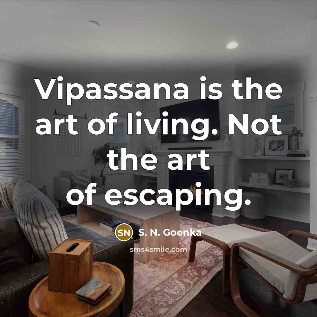 “Vipassana is the art of living. Not the art of…” quote by S. N. Goenka