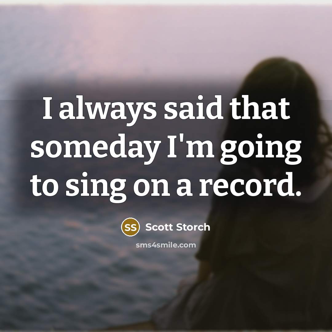 “I always said that someday I'm going to sing on…” quote by Scott Storch