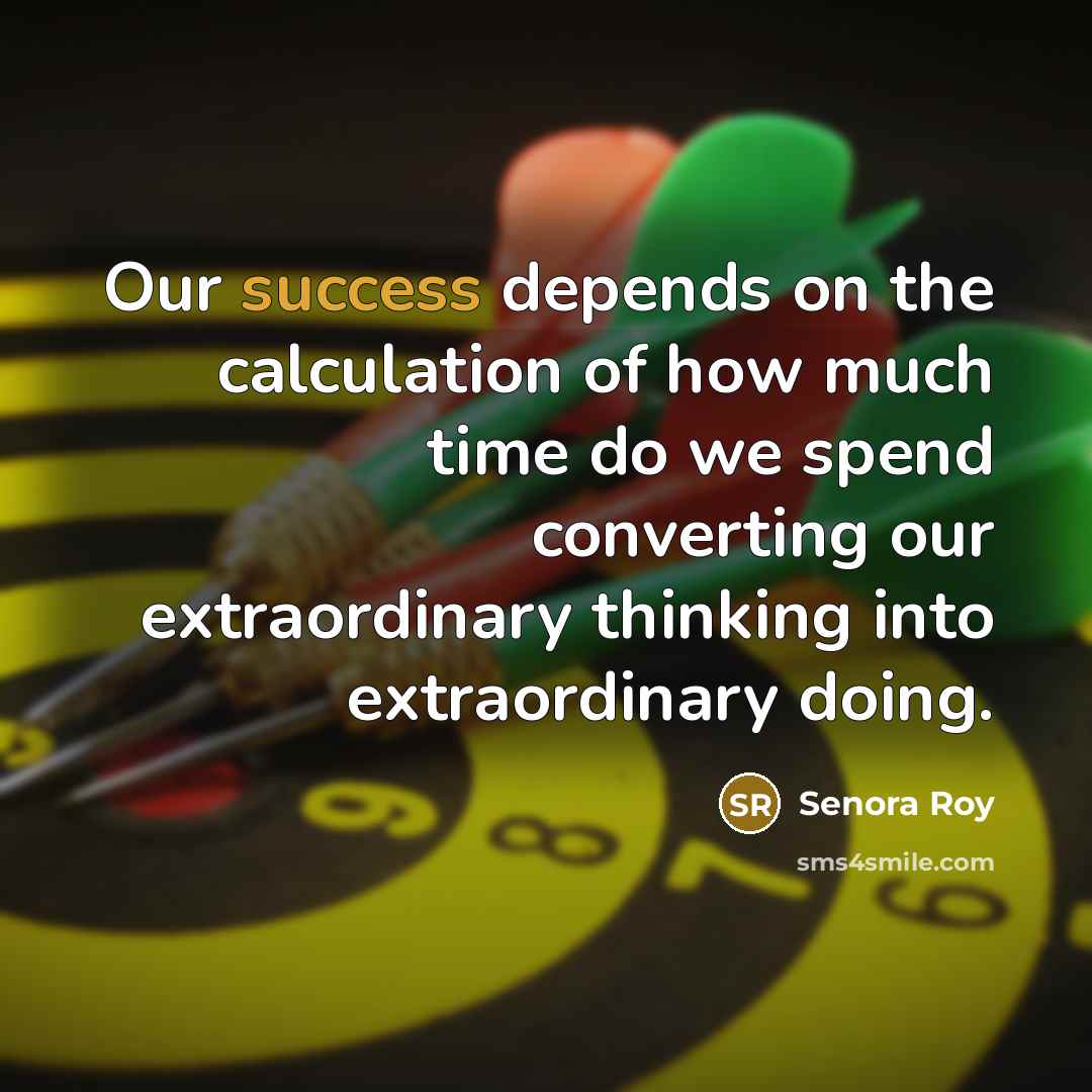 “Our success depends on the calculation of how much time…” quote by Senora Roy