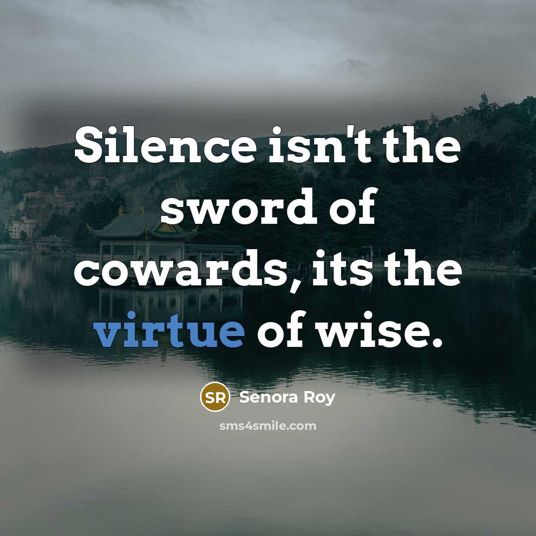 “Silence isn't the sword of cowards, its the virtue of…” quote by Senora Roy