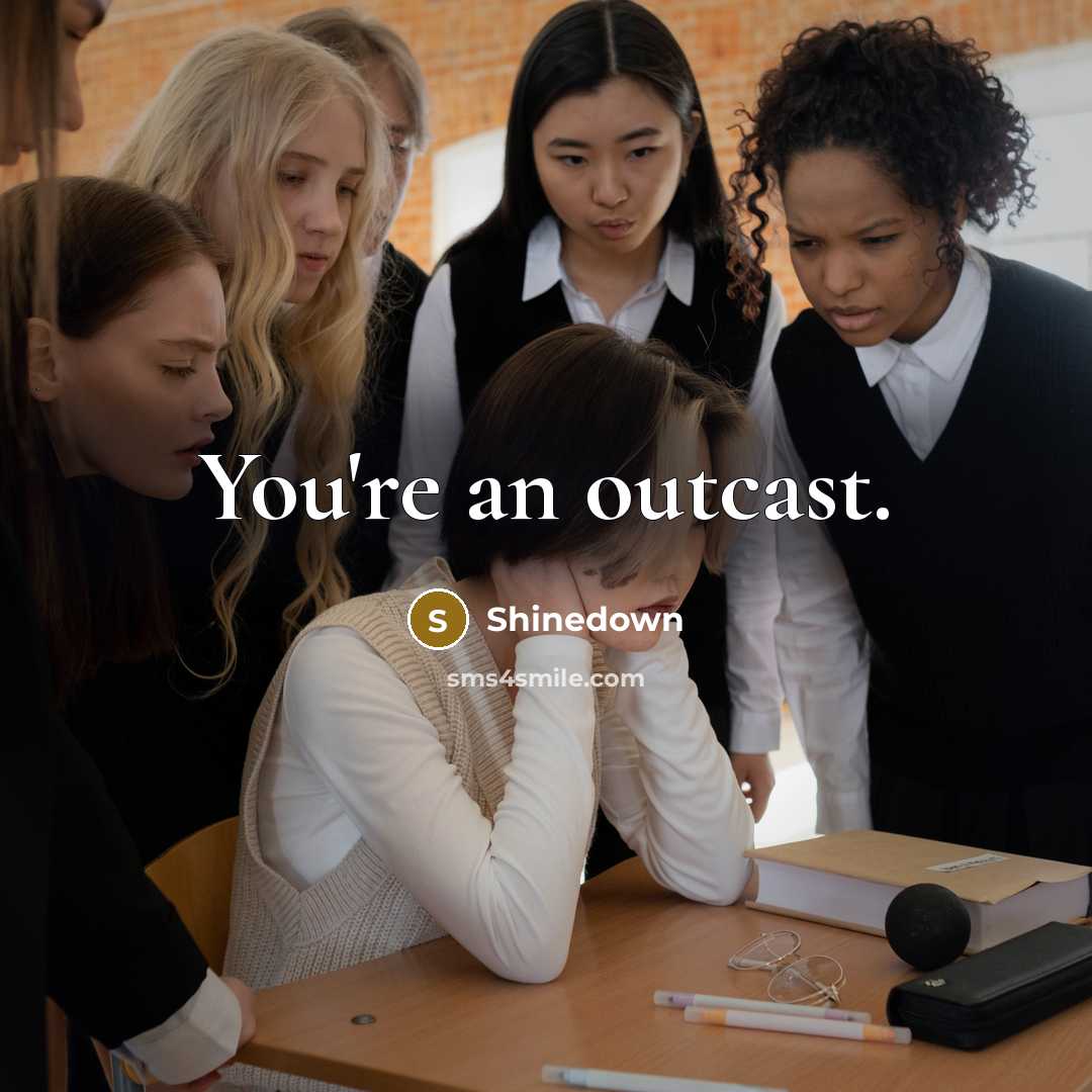 “You're an outcast.” quote by Shinedown
