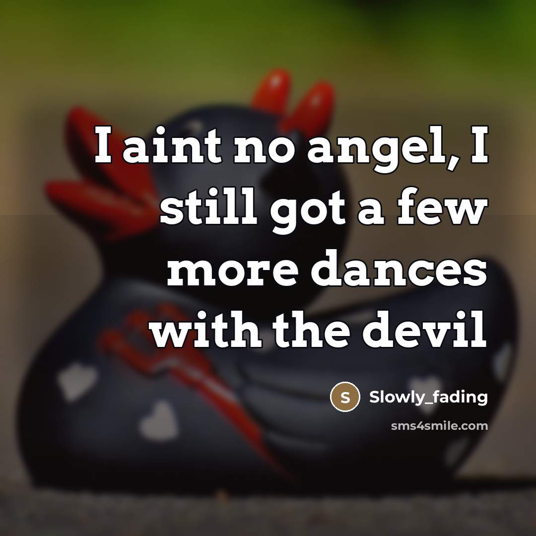 “I aint no angel, I still got a few more…” quote by Slowly_fading