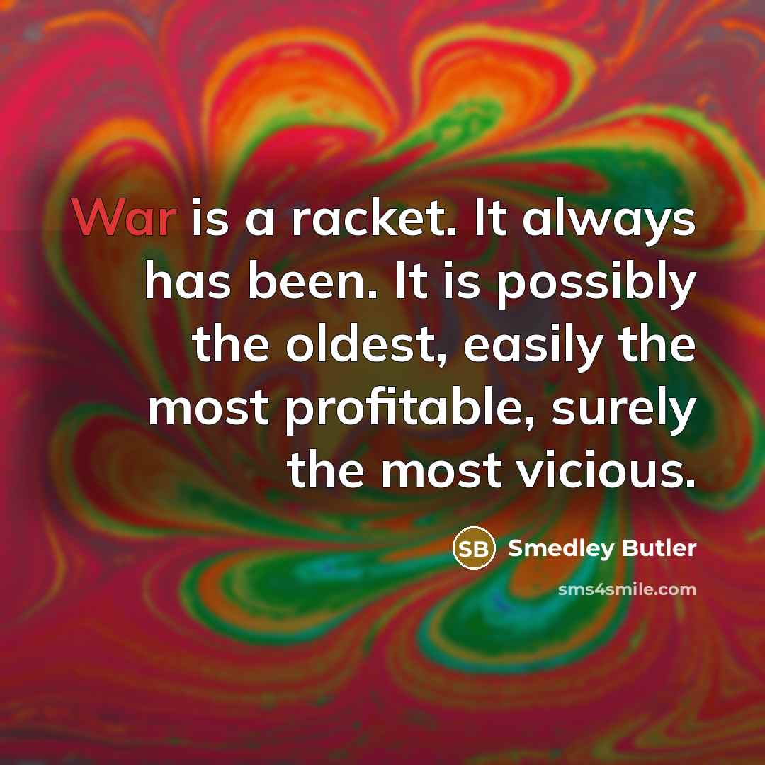 “War is a racket. It always has been. It is…” quote by Smedley Butler