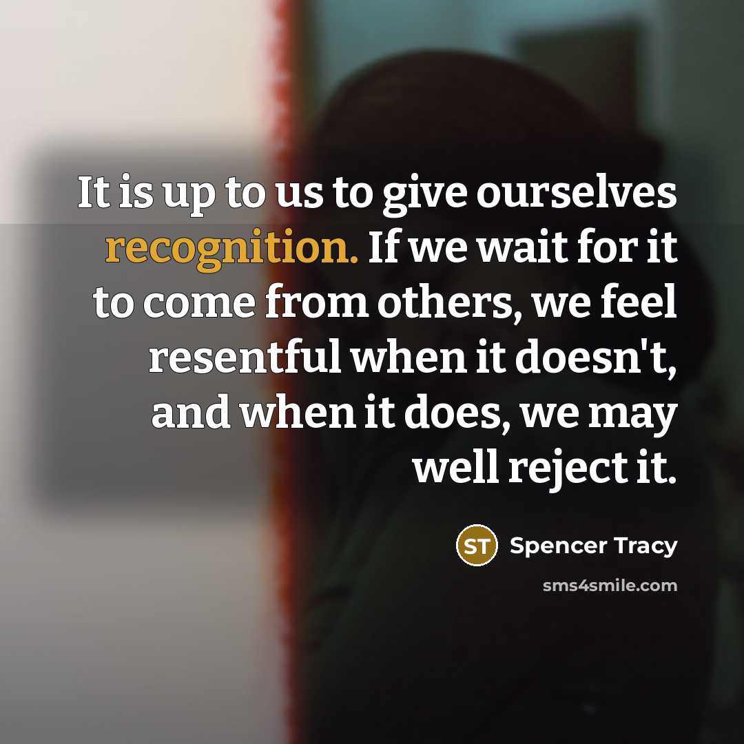“It is up to us to give ourselves recognition. If…” quote by Spencer Tracy