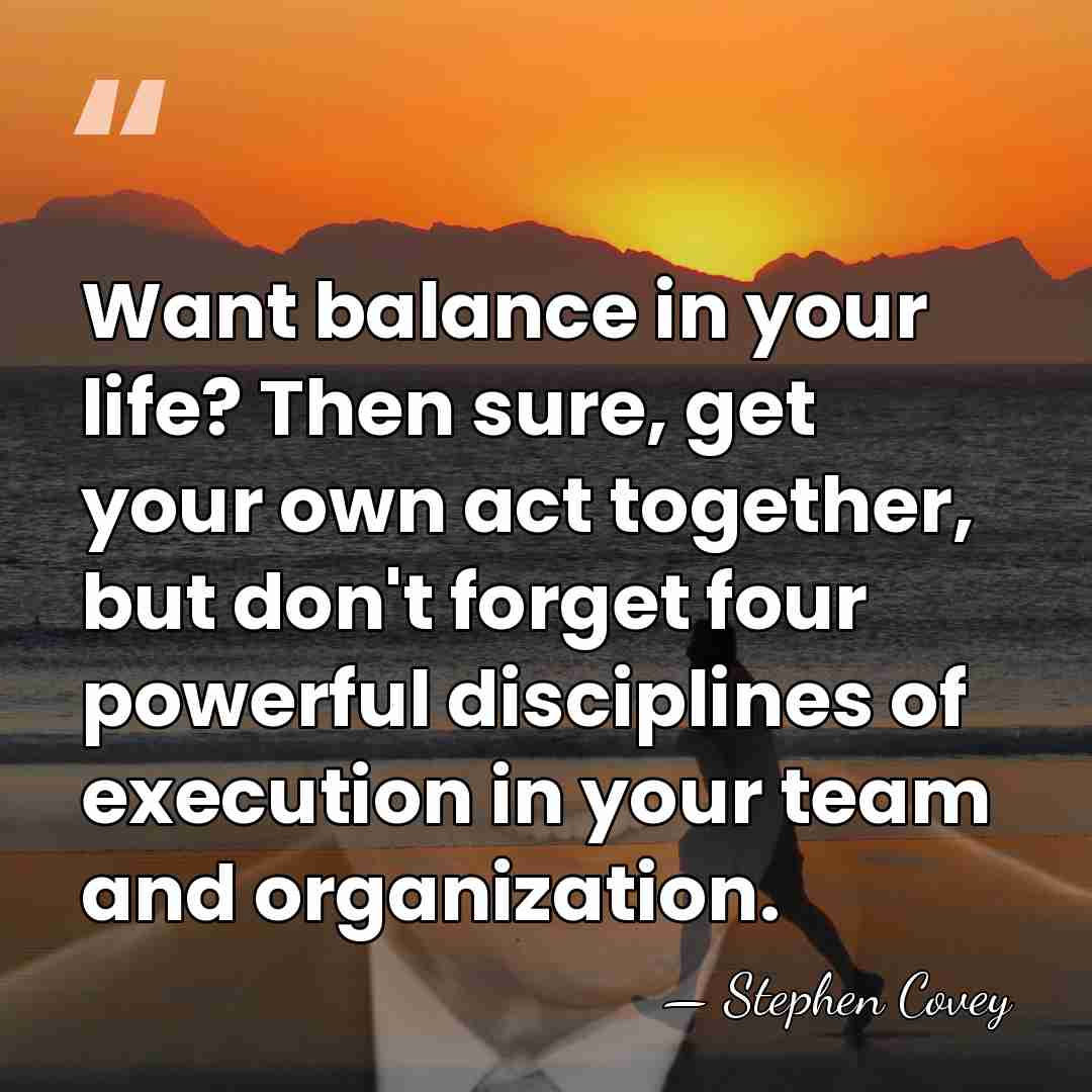 Want balance in your life? Then sure, get your own act together,&hellip; - Stephen Covey