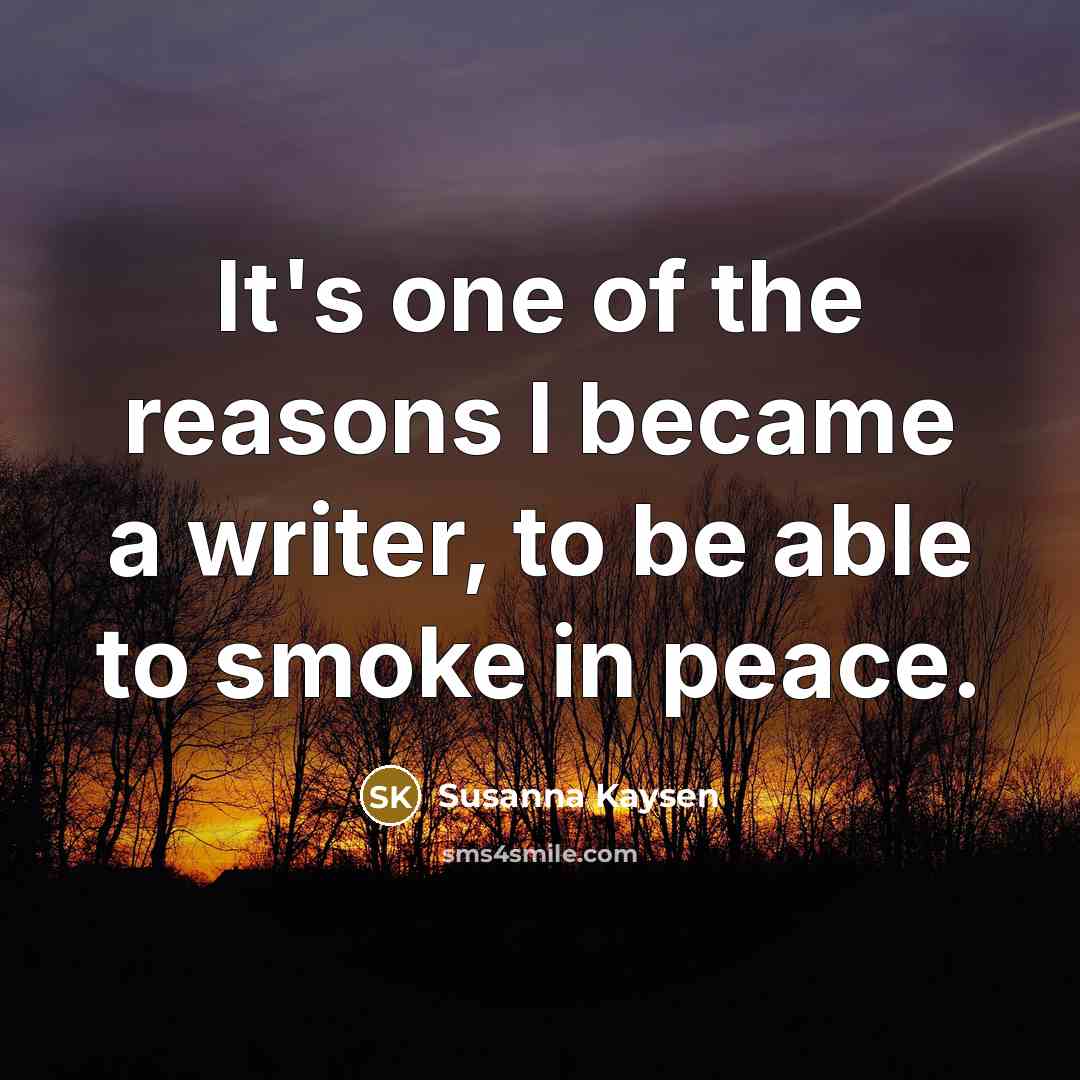 “It's one of the reasons I became a writer, to…” quote by Susanna Kaysen