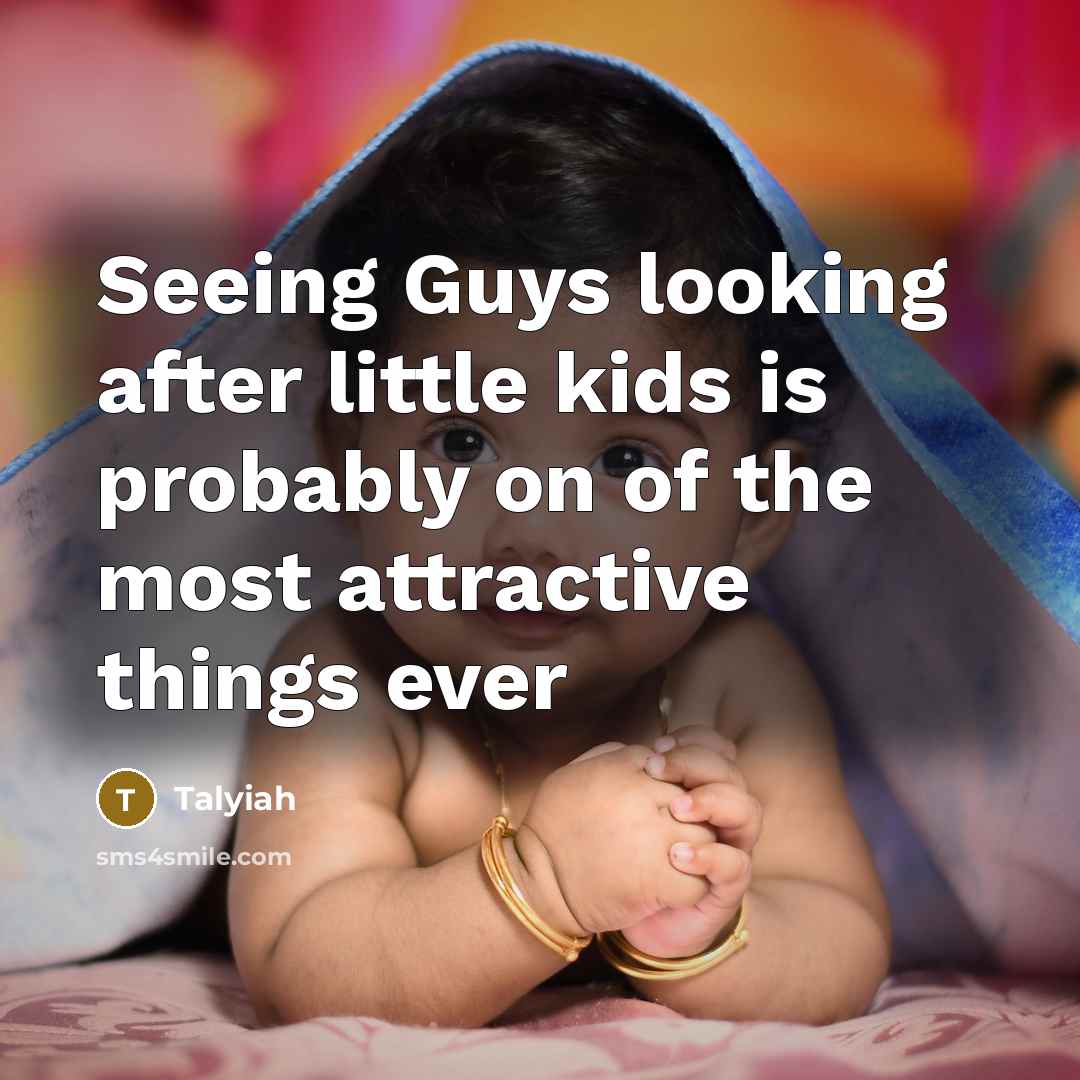 “Seeing Guys looking after little kids is probably on of…” quote by Talyiah