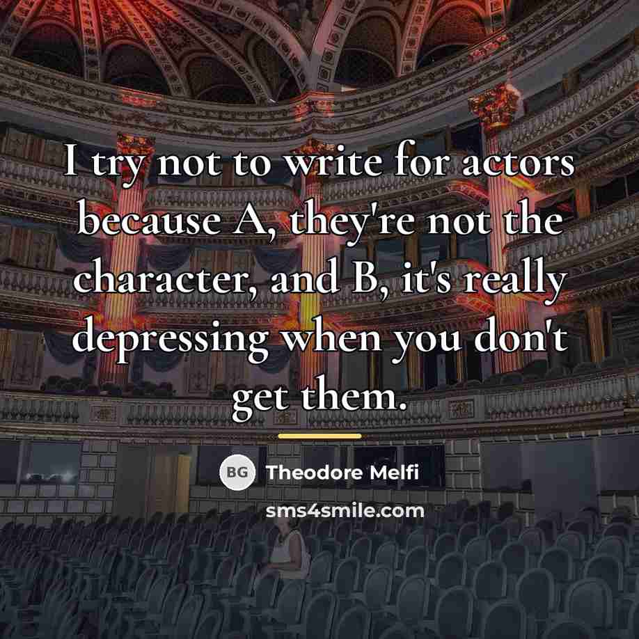 “I try not to write for actors because A, they're…” quote by Theodore Melfi
