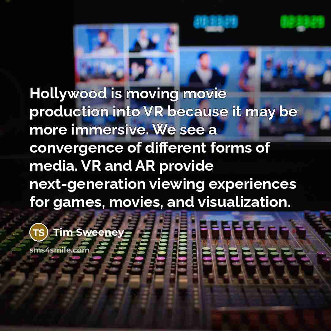 “Hollywood is moving movie production into VR because it may…” quote by Tim Sweeney