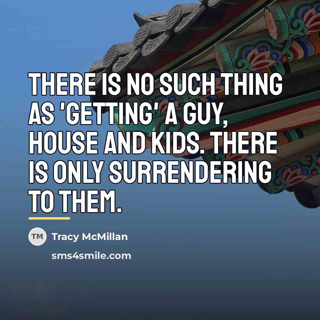 “There is no such thing as 'getting' a guy, house…” quote by Tracy McMillan