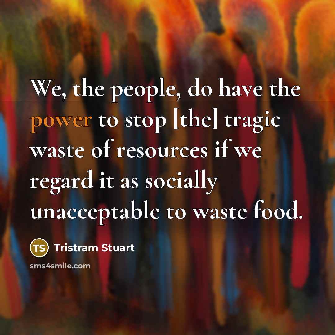 “We, the people, do have the power to stop [the]…” quote by Tristram Stuart
