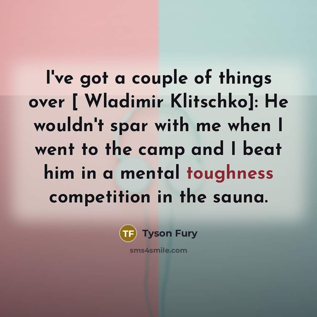 “I've got a couple of things over [ Wladimir Klitschko]:…” quote by Tyson Fury