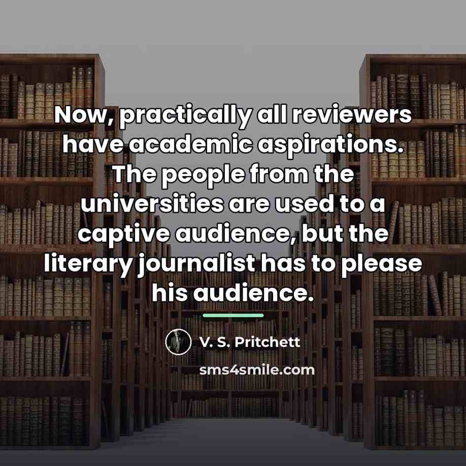 “Now, practically all reviewers have academic aspirations. The people from…” quote by V. S. Pritchett
