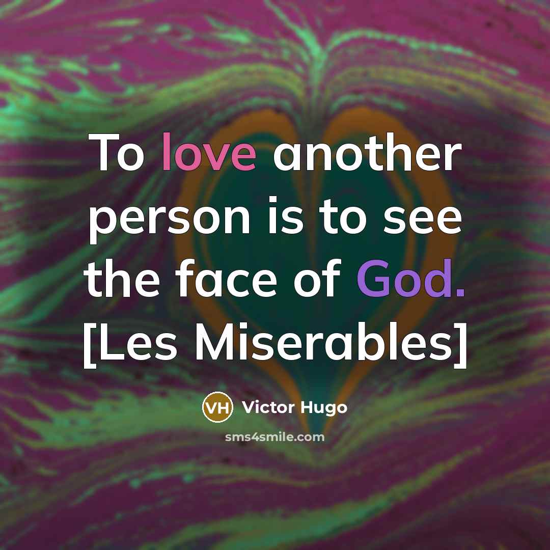 “To love another person is to see the face of God. [Les Miserables]” quote by Victor Hugo